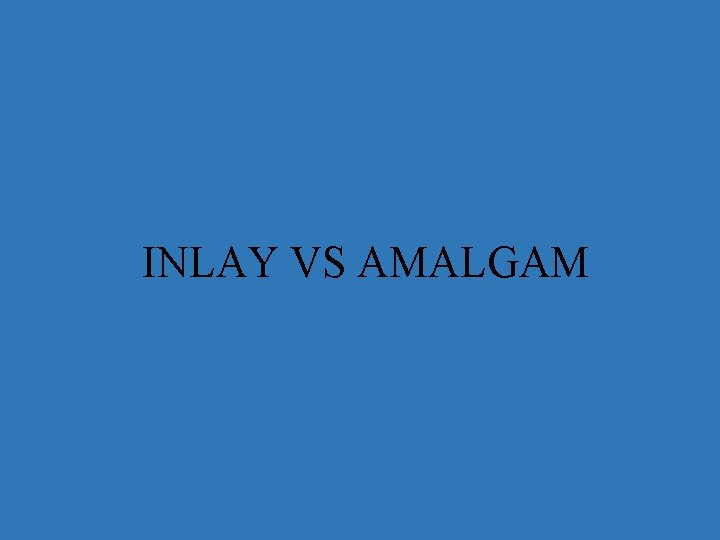 INLAY VS AMALGAM 