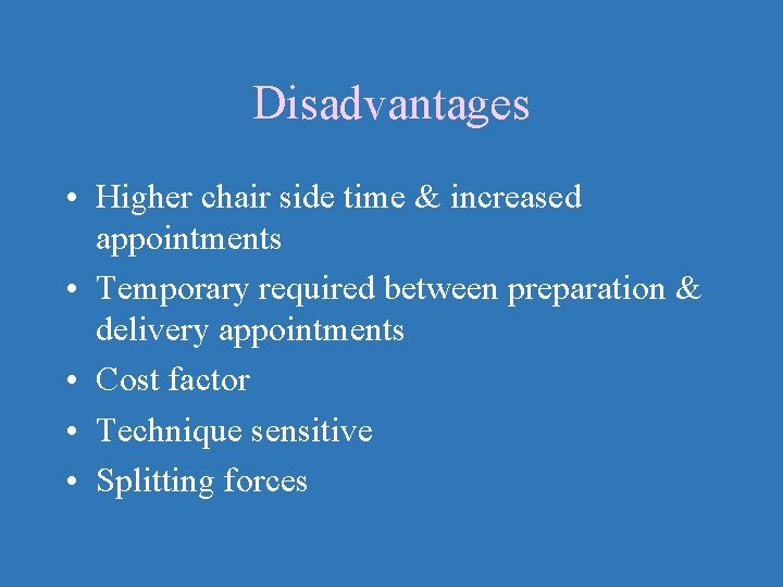 Disadvantages • Higher chair side time & increased appointments • Temporary required between preparation