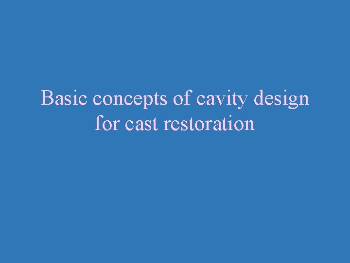 Basic concepts of cavity design for cast restoration 