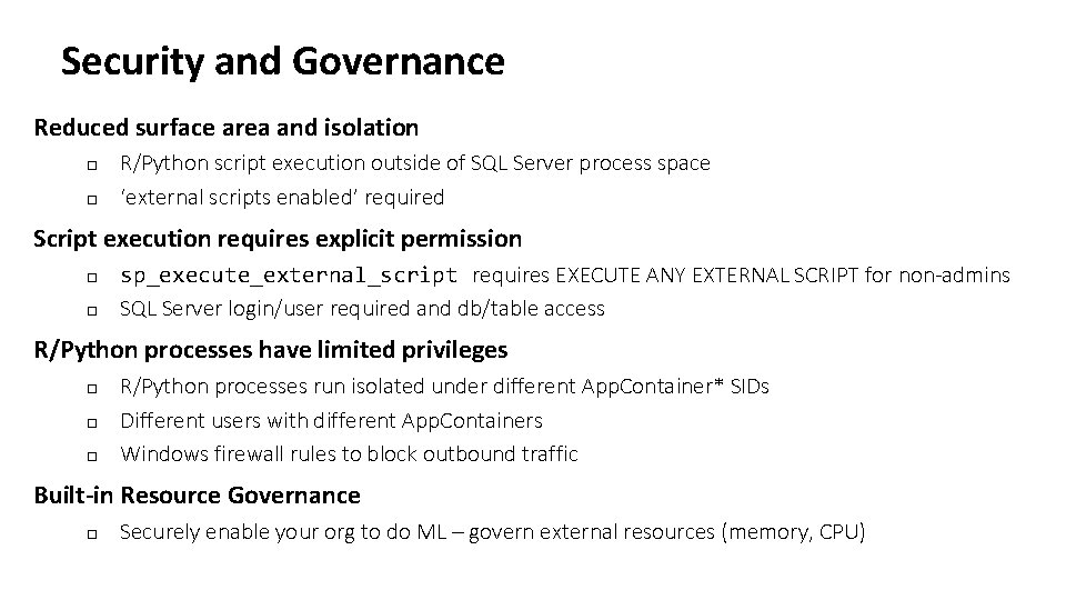 Security and Governance Reduced surface area and isolation o o R/Python script execution outside