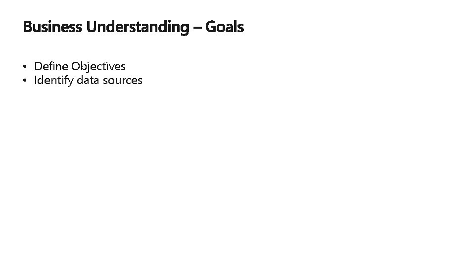  • Define Objectives • Identify data sources 