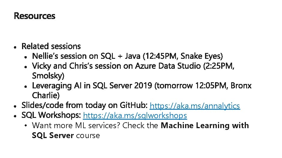 https: //aka. ms/annalytics https: //aka. ms/sqlworkshops • Want more ML services? Check the Machine