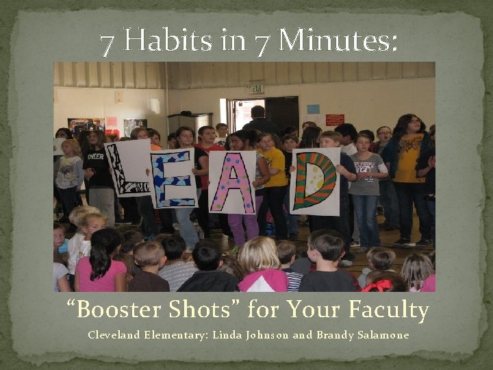 7 Habits in 7 Minutes: “Booster Shots” for Your Faculty Cleveland Elementary: Linda Johnson