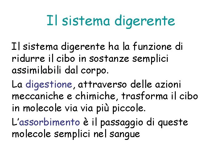 Il sistema digerente ha la funzione di ridurre il cibo in sostanze semplici assimilabili