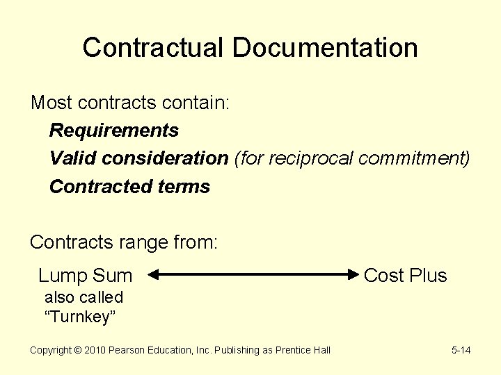 Contractual Documentation Most contracts contain: Requirements Valid consideration (for reciprocal commitment) Contracted terms Contracts