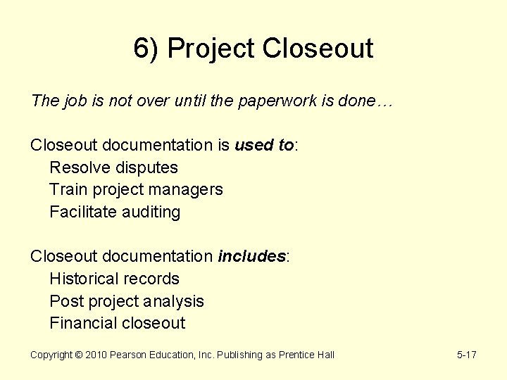 6) Project Closeout The job is not over until the paperwork is done… Closeout