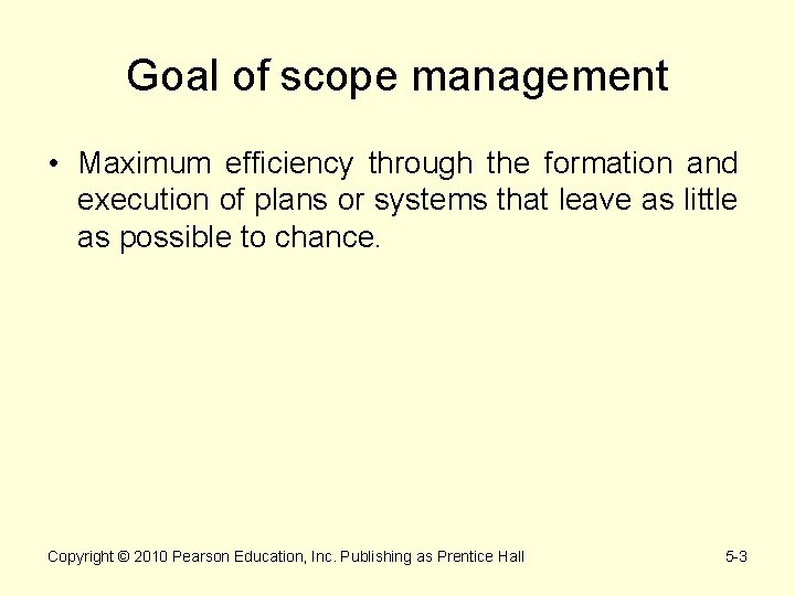 Goal of scope management • Maximum efficiency through the formation and execution of plans