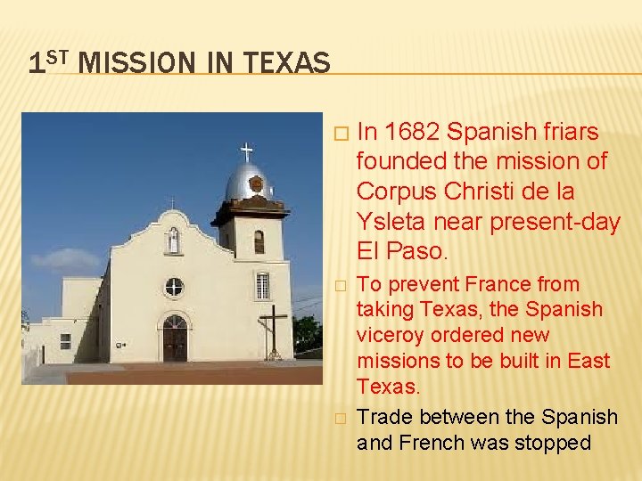 1 ST MISSION IN TEXAS � In 1682 Spanish friars founded the mission of