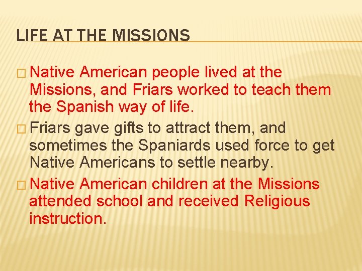 LIFE AT THE MISSIONS � Native American people lived at the Missions, and Friars
