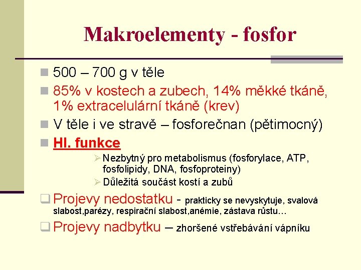 Makroelementy - fosfor n 500 – 700 g v těle n 85% v kostech
