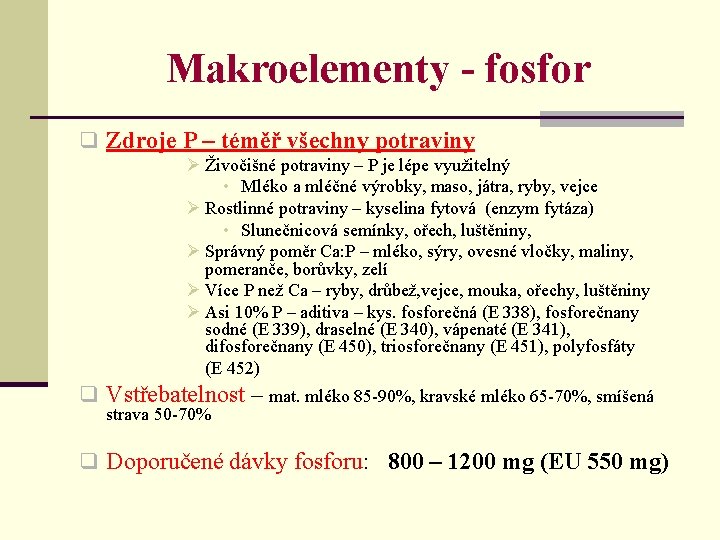 Makroelementy - fosfor q Zdroje P – téměř všechny potraviny Ø Živočišné potraviny –