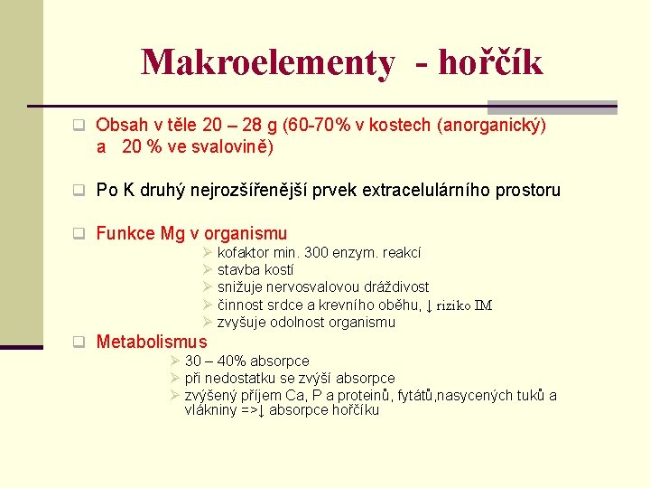 Makroelementy - hořčík q Obsah v těle 20 – 28 g (60 -70% v