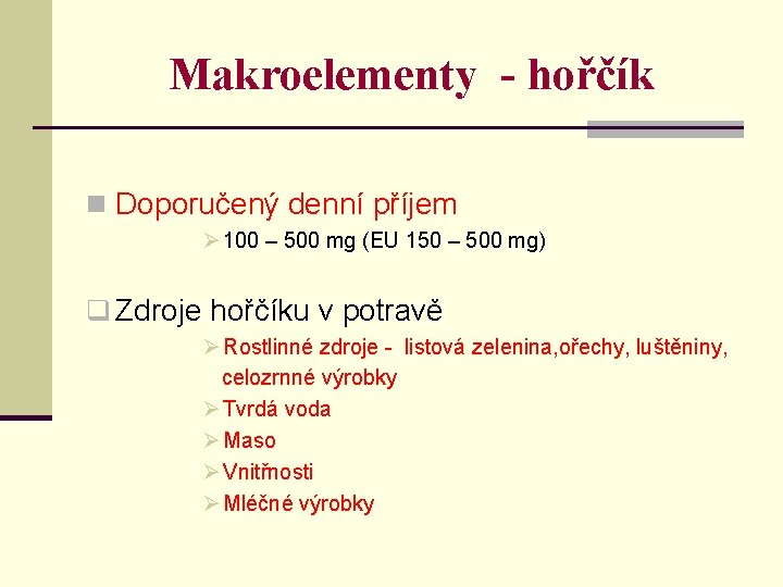 Makroelementy - hořčík n Doporučený denní příjem Ø 100 – 500 mg (EU 150