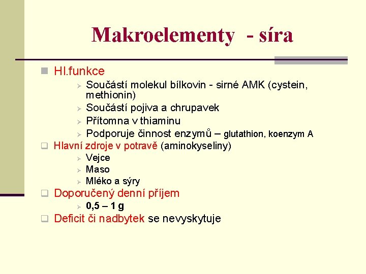 Makroelementy - síra n Hl. funkce Ø Součástí molekul bílkovin - sirné AMK (cystein,