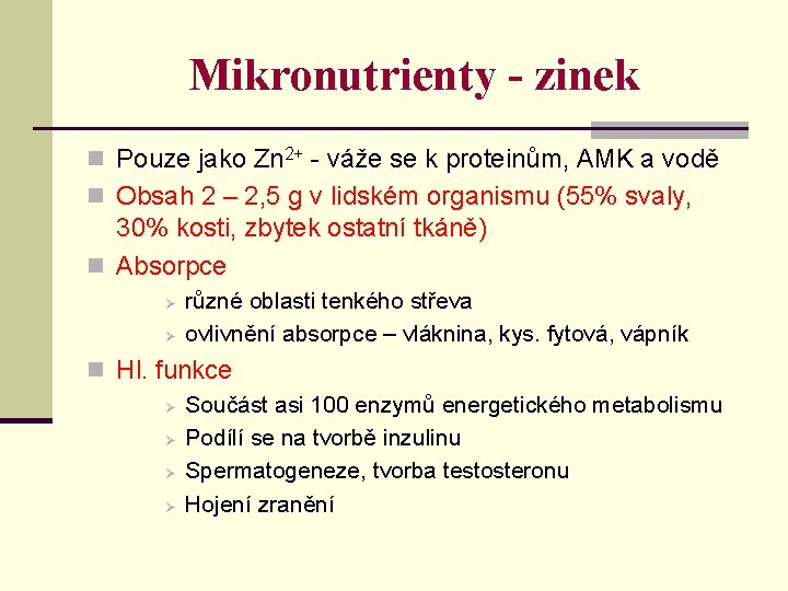 Mikronutrienty - zinek n Pouze jako Zn 2+ - váže se k proteinům, AMK