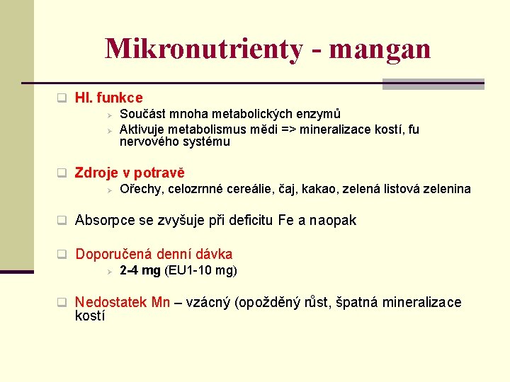 Mikronutrienty - mangan q Hl. funkce Ø Součást mnoha metabolických enzymů Ø Aktivuje metabolismus