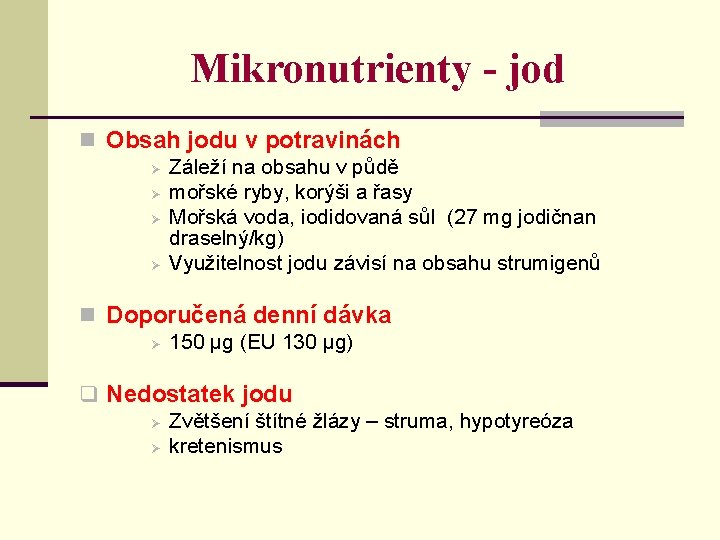 Mikronutrienty - jod n Obsah jodu v potravinách Ø Záleží na obsahu v půdě