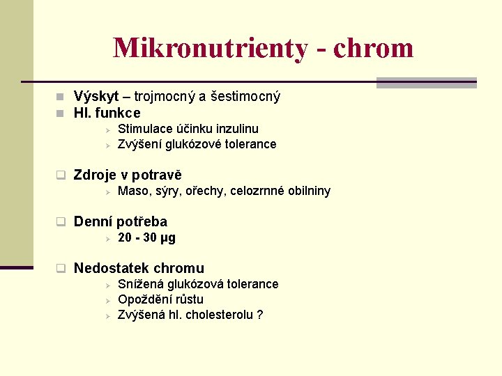 Mikronutrienty - chrom n Výskyt – trojmocný a šestimocný n Hl. funkce Ø Stimulace