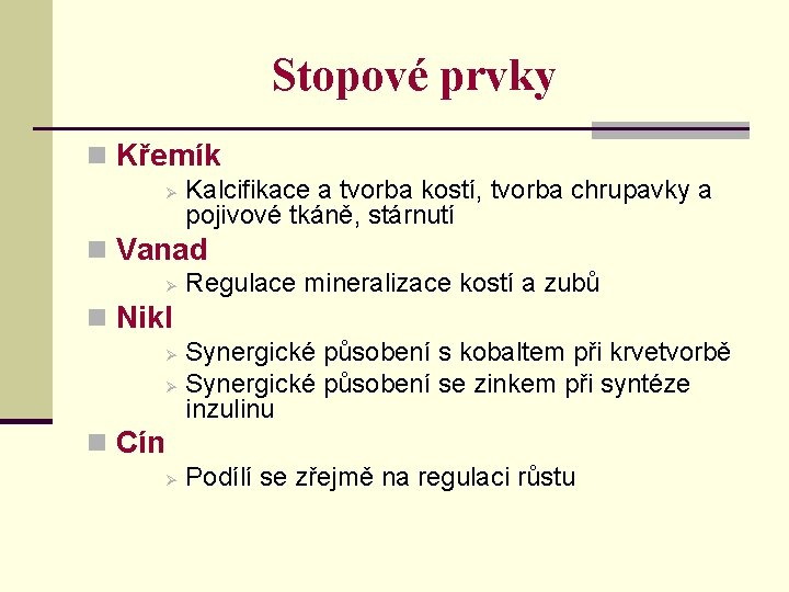 Stopové prvky n Křemík Ø Kalcifikace a tvorba kostí, tvorba chrupavky a pojivové tkáně,