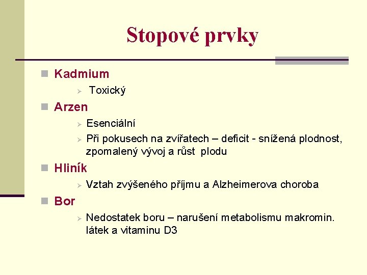 Stopové prvky n Kadmium Ø Toxický n Arzen Ø Esenciální Ø Při pokusech na