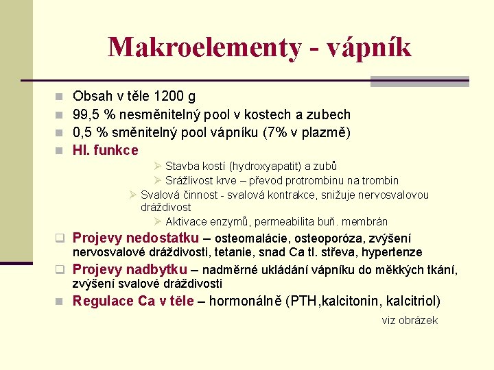 Makroelementy - vápník n n Obsah v těle 1200 g 99, 5 % nesměnitelný