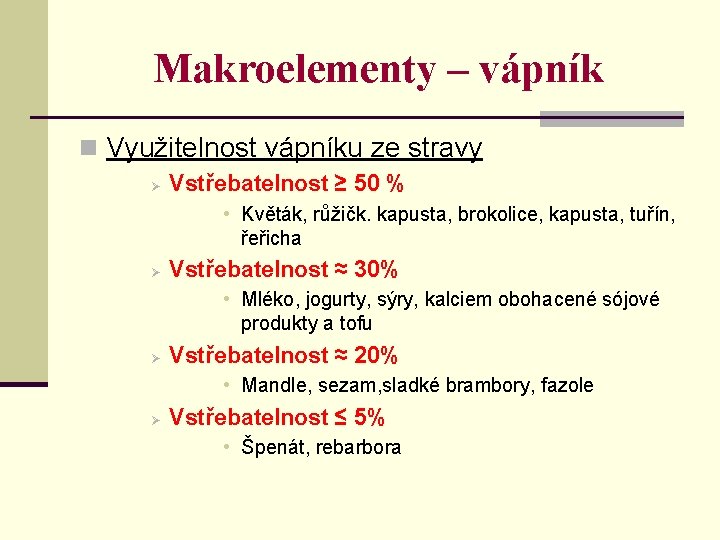 Makroelementy – vápník n Využitelnost vápníku ze stravy Ø Vstřebatelnost ≥ 50 % •