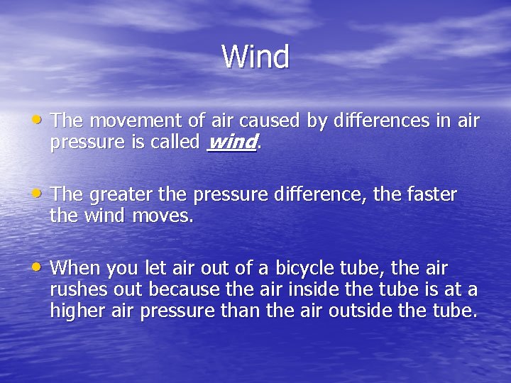 Wind • The movement of air caused by differences in air pressure is called