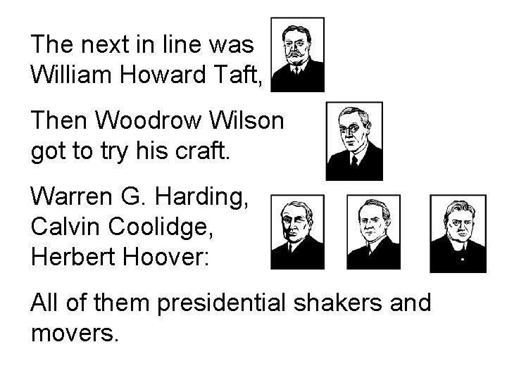 The next in line was William Howard Taft, Then Woodrow Wilson got to try