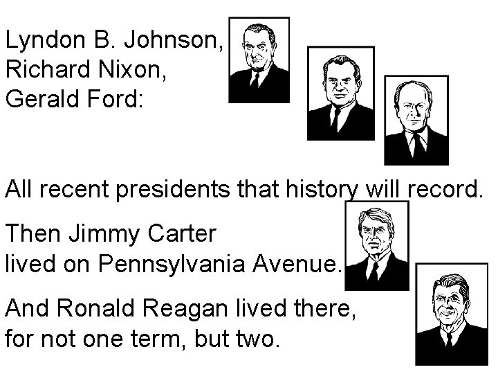 Lyndon B. Johnson, Richard Nixon, Gerald Ford: All recent presidents that history will record.