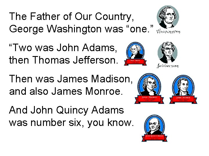 The Father of Our Country, George Washington was “one. ” “Two was John Adams,