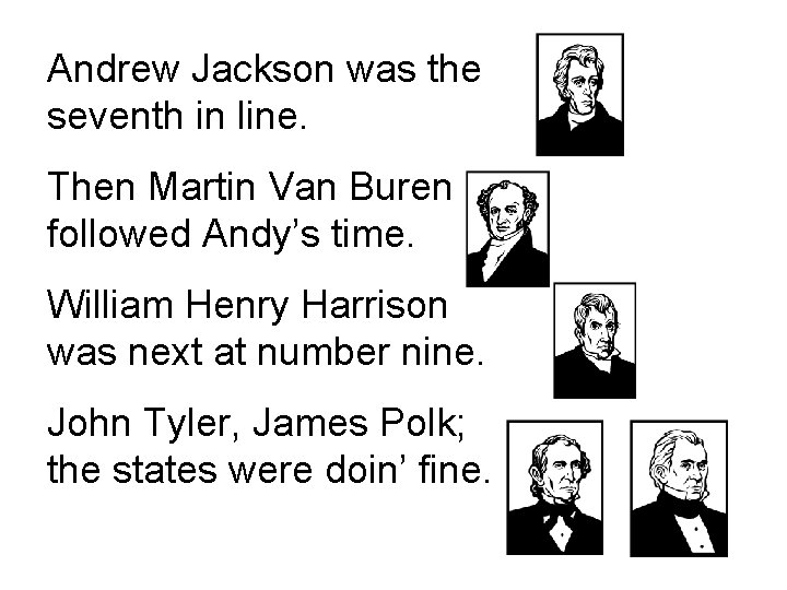 Andrew Jackson was the seventh in line. Then Martin Van Buren followed Andy’s time.