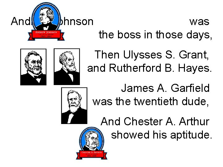 Andrew Johnson was the boss in those days, Then Ulysses S. Grant, and Rutherford