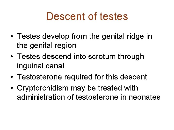 Descent of testes • Testes develop from the genital ridge in the genital region