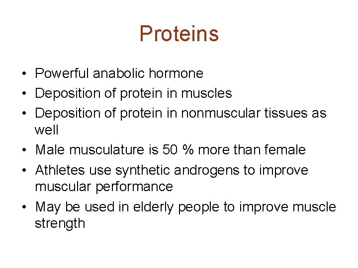 Proteins • Powerful anabolic hormone • Deposition of protein in muscles • Deposition of