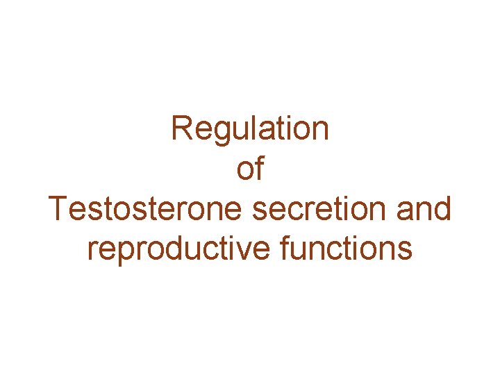 Regulation of Testosterone secretion and reproductive functions 