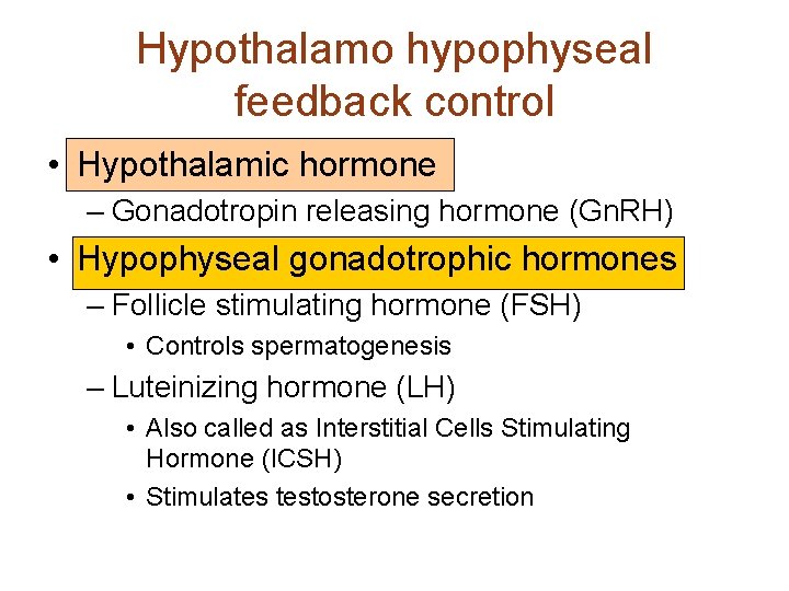 Hypothalamo hypophyseal feedback control • Hypothalamic hormone – Gonadotropin releasing hormone (Gn. RH) •