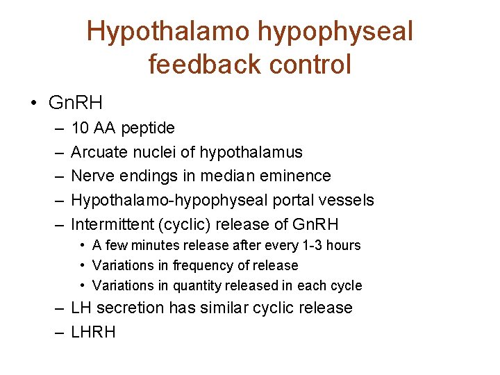 Hypothalamo hypophyseal feedback control • Gn. RH – – – 10 AA peptide Arcuate