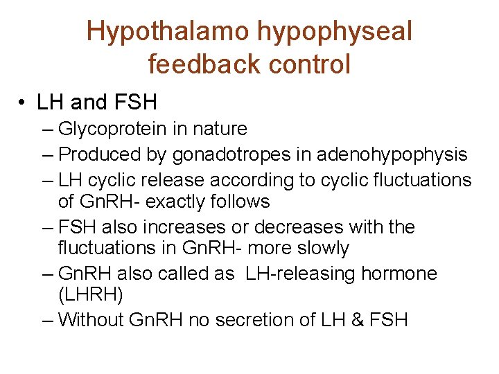 Hypothalamo hypophyseal feedback control • LH and FSH – Glycoprotein in nature – Produced