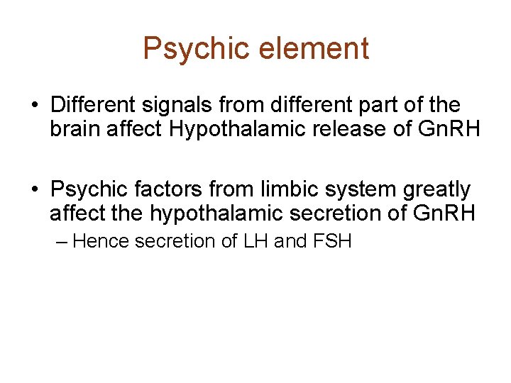 Psychic element • Different signals from different part of the brain affect Hypothalamic release