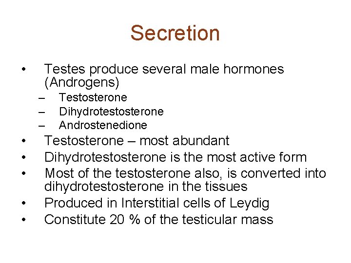 Secretion • Testes produce several male hormones (Androgens) – – – • • •