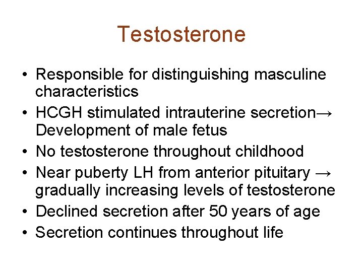 Testosterone • Responsible for distinguishing masculine characteristics • HCGH stimulated intrauterine secretion→ Development of