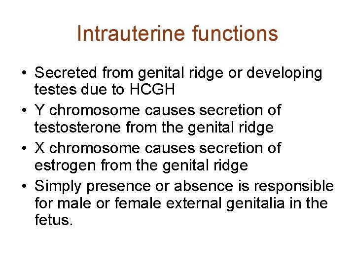 Intrauterine functions • Secreted from genital ridge or developing testes due to HCGH •