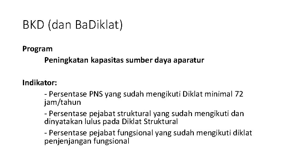 BKD (dan Ba. Diklat) Program Peningkatan kapasitas sumber daya aparatur Indikator: - Persentase PNS