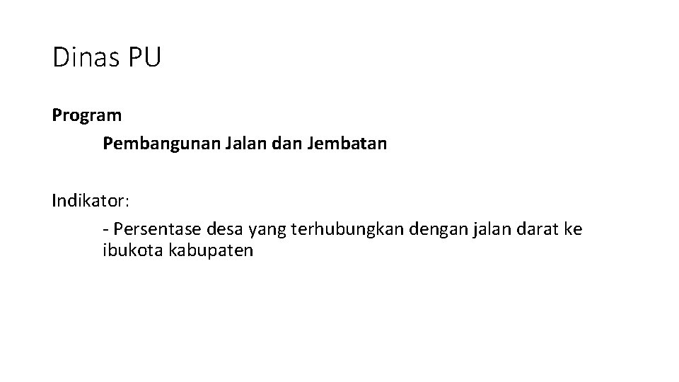 Dinas PU Program Pembangunan Jalan dan Jembatan Indikator: - Persentase desa yang terhubungkan dengan