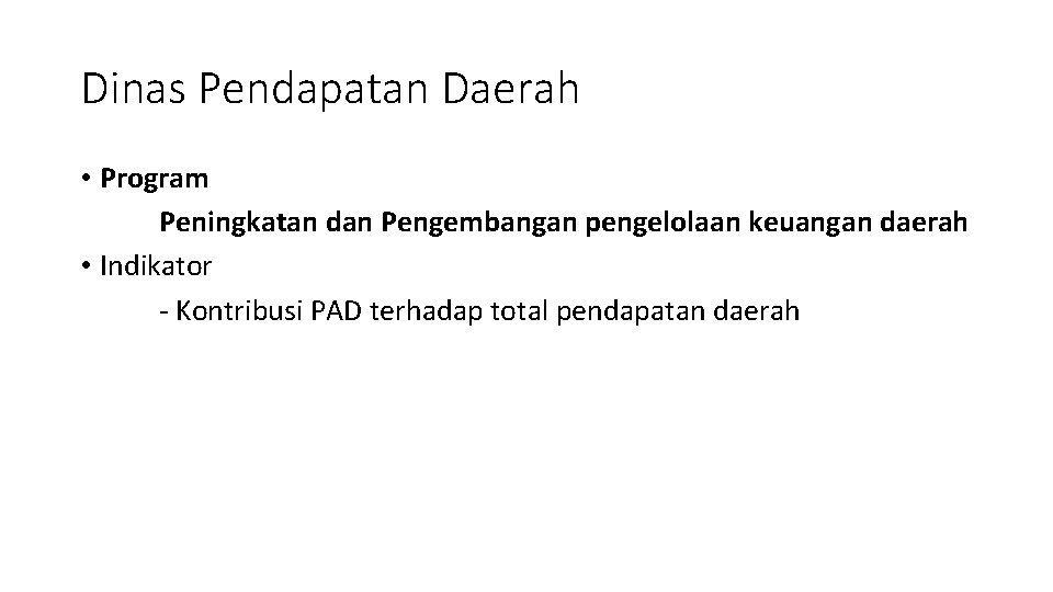 Dinas Pendapatan Daerah • Program Peningkatan dan Pengembangan pengelolaan keuangan daerah • Indikator -