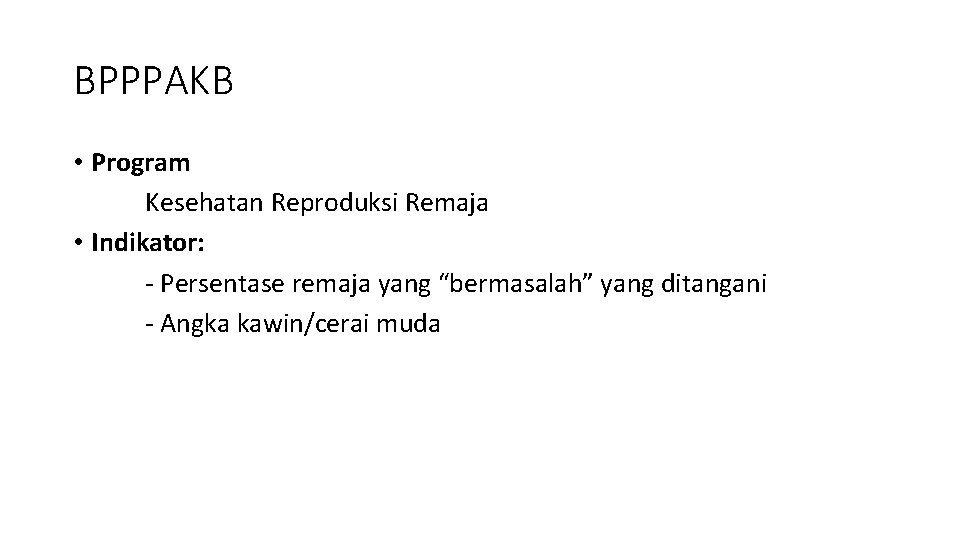 BPPPAKB • Program Kesehatan Reproduksi Remaja • Indikator: - Persentase remaja yang “bermasalah” yang