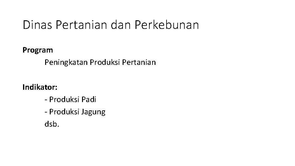 Dinas Pertanian dan Perkebunan Program Peningkatan Produksi Pertanian Indikator: - Produksi Padi - Produksi