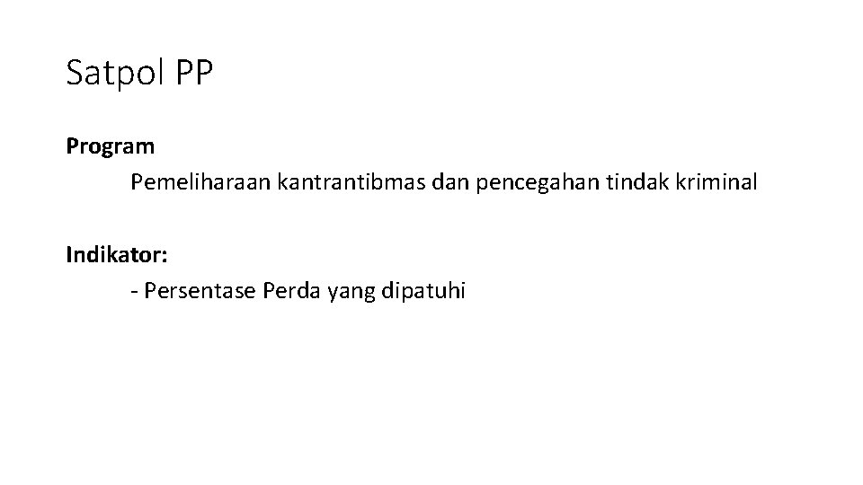 Satpol PP Program Pemeliharaan kantrantibmas dan pencegahan tindak kriminal Indikator: - Persentase Perda yang