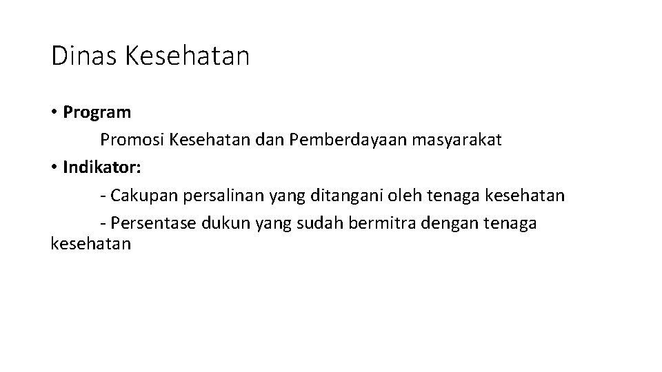 Dinas Kesehatan • Program Promosi Kesehatan dan Pemberdayaan masyarakat • Indikator: - Cakupan persalinan