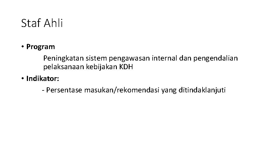 Staf Ahli • Program Peningkatan sistem pengawasan internal dan pengendalian pelaksanaan kebijakan KDH •